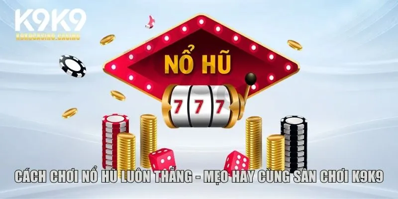 cách chơi nổ hũ luôn thắng