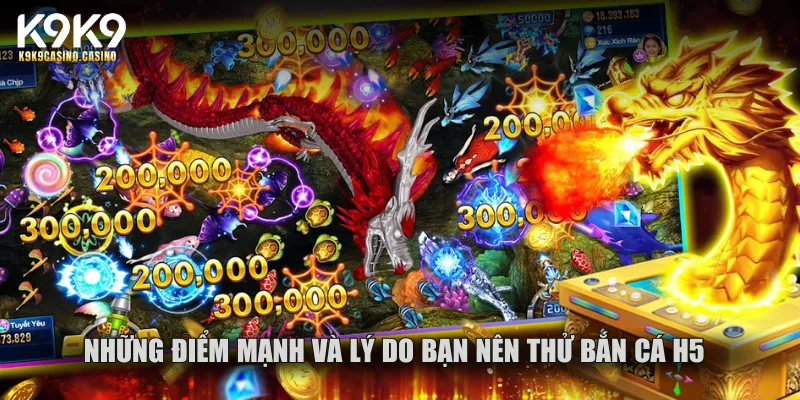 Những điểm mạnh và lý do bạn nên thử bắn cá H5